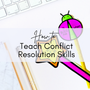 Activities to Teach Kids Conflict Resolution Skills